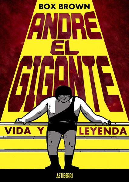 André el Gigante. Vida  y leyenda