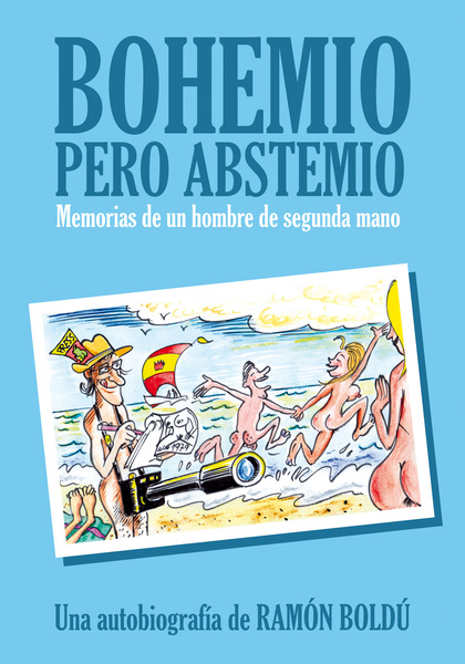 Bohemio pero abstemio. Memorias de un hombre de segunda mano